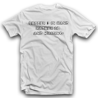 BETTER 3 IN HAND RATHER 10  AND WAITING Unisex Classic T-shirt