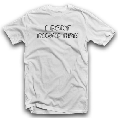 Unisex Classic T-shirt | I DON'T FIGHT HER