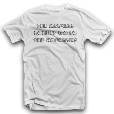 Unisex Classic T-shirt | THE MADNESS DOESN'T GO TO THE MOUNTAINS
