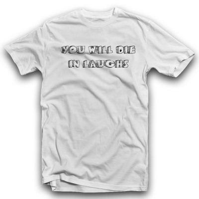 Unisex Classic T-shirt | YOU WILL DIE IN LAUGHS