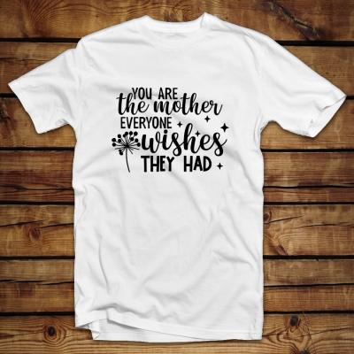 Unisex Classic T-shirt  | You are the mother everyone wishes they had