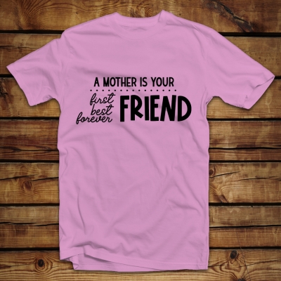 Unisex Classic T-shirt  | A mother is your first and forever friend