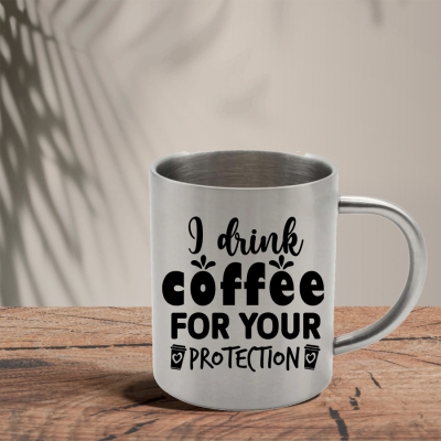 Μεταλλική Κούπα | I drink coffee for your protection