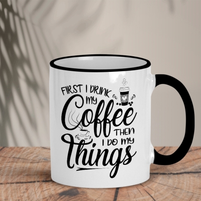 Δίχρωμη Κούπα | First I drink my coffee then I do my things