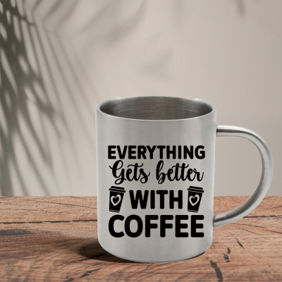 Μεταλλική Κούπα | Everything gets better with Coffee