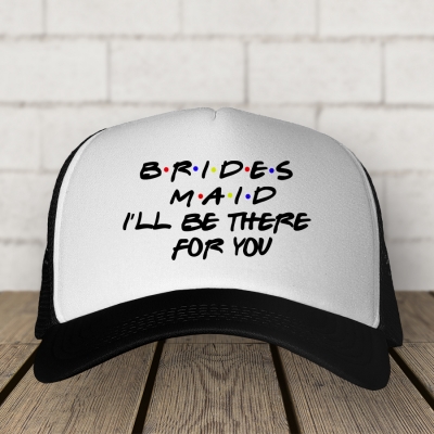 Trucker Hat | Brides Maid I'll be there for you