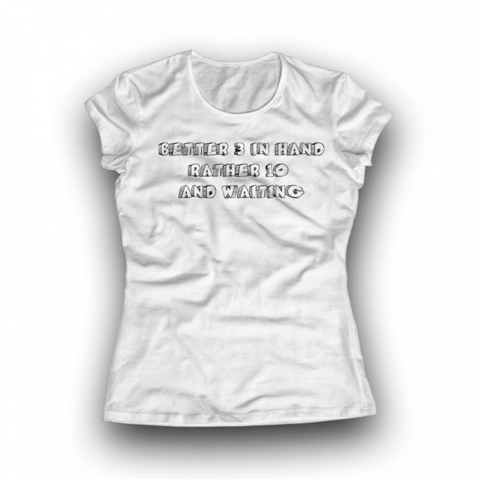 BETTER 3 IN HAND RATHER 10 AND WAITING Women Classic T-shirt