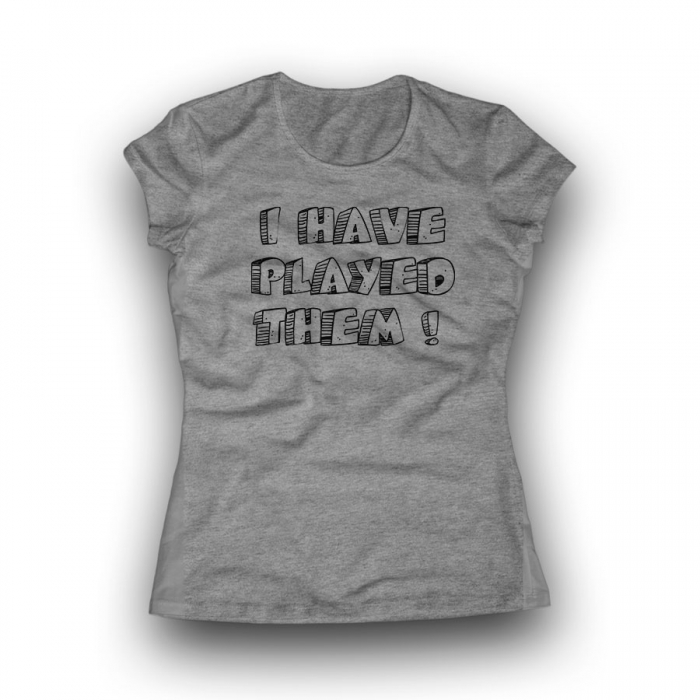 I HAVE PLAYED THEM! Women Classic T-shirt