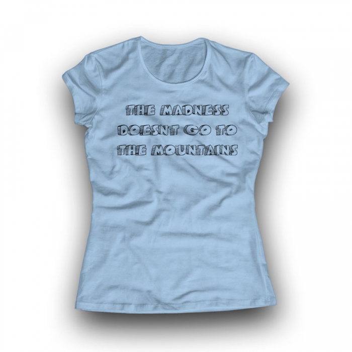 THE MADNESS DOESN'T GO TO THE MOUNTAINS Women Classic T-shirt