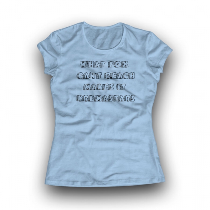 WHAT FOX CAN'T REACH MAKES IT KREMASTARS Women Classic T-shirt