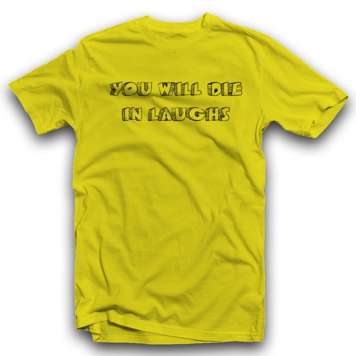YOU WILL DIE IN LAUGHS Unisex Classic T-shirt