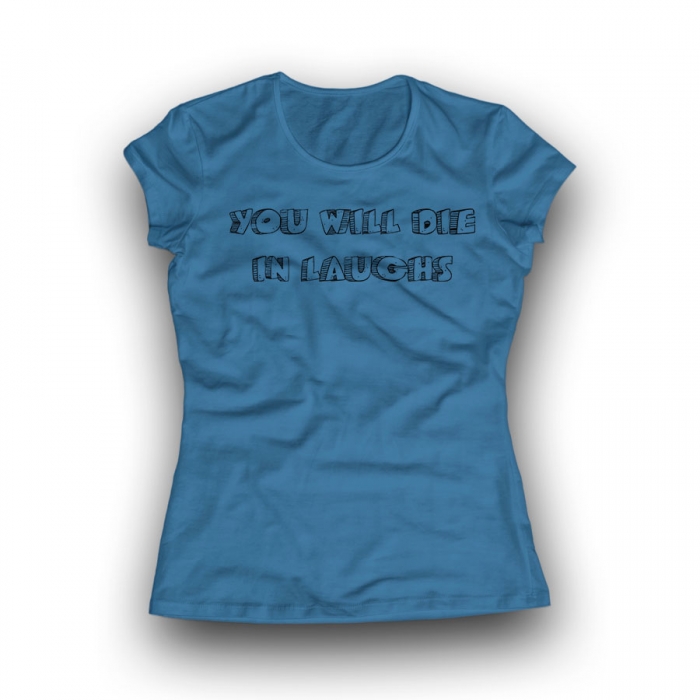 YOU WILL DIE IN LAUGHS Women Classic T-shirt