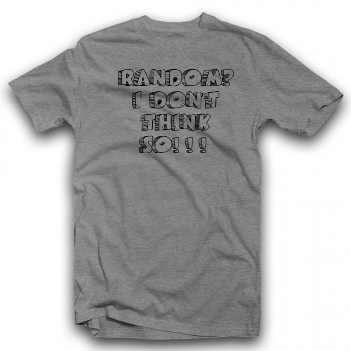 RANDOM? I DON'T THINK SO!!! Unisex Classic T-shirt