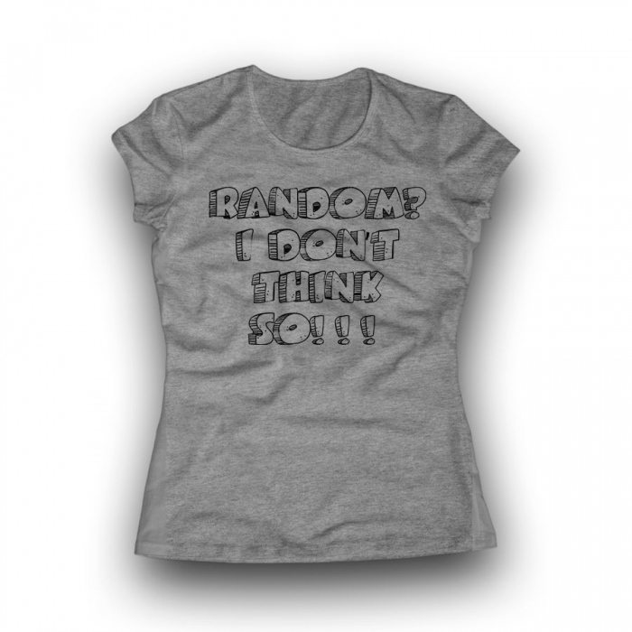 RANDOM? I DON'T THINK SO!!! Women Classic T-shirt
