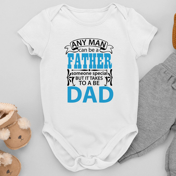 Βρεφικό Φορμάκι | Any man can be a father, it takes someone special to be a dad